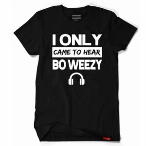 I Only Came to Hear Bo Weezy