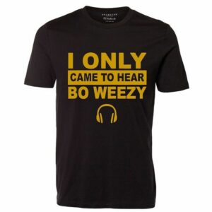 I Only Came to Hear Bo Weezy- Gold